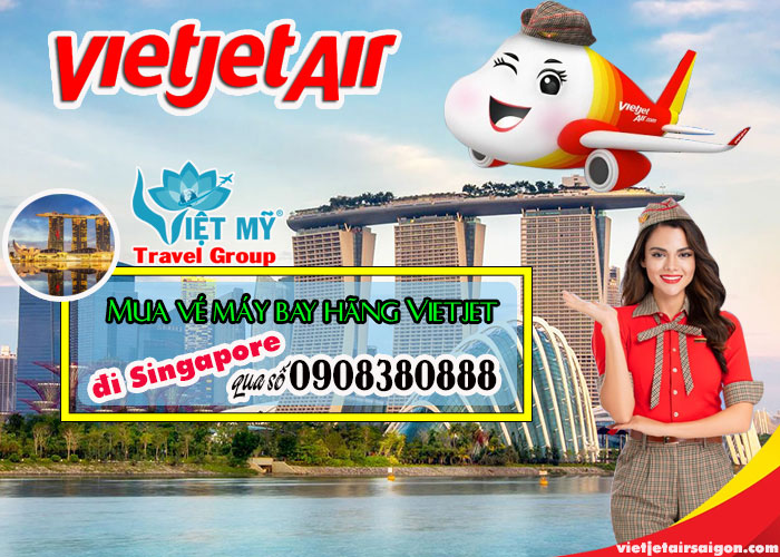 Mua vé máy bay hãng Vietjet đi Singapore qua số 0908380888