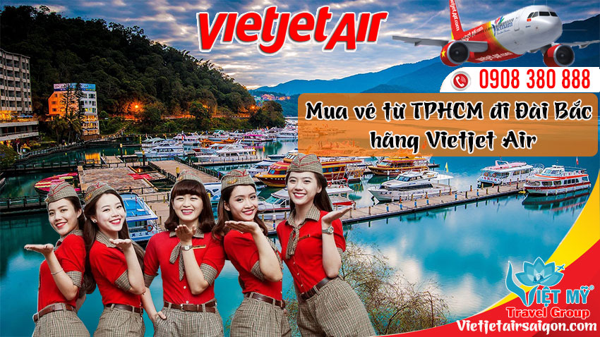 Mua vé từ TPHCM đi Đài Bắc hãng Vietjet Air qua tổng đài 0908380888