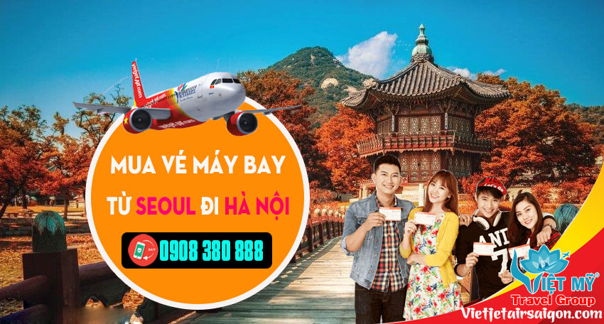 Mua vé máy bay từ Seoul Đi Hà Nội hãng Vietjet gọi 0908 380 888