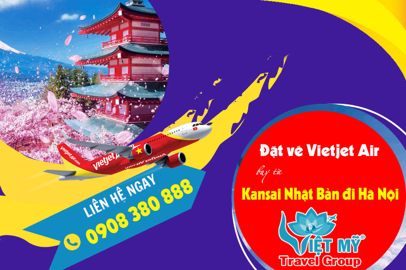 Đặt vé Vietjet Air bay từ Kansai Nhật Bản đi Hà Nội gọi 0908380888